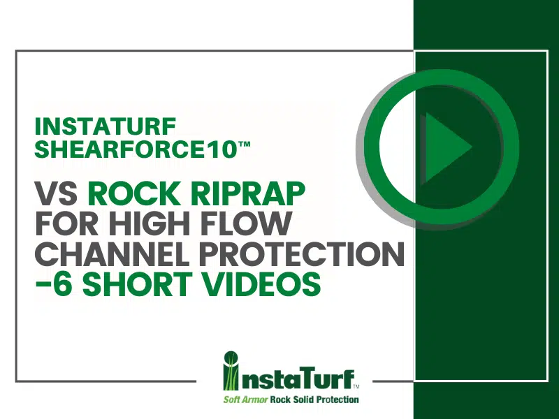 InstaTurf ShearForce10™ vs Rock Riprap for High Flow Channel Protection – 6 Short Videos